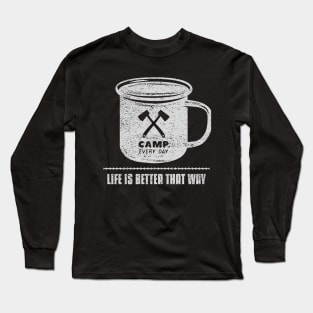 Camp every day life is better that way Long Sleeve T-Shirt